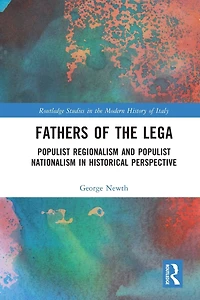 Fathers of the Lega: Populist Regionalism and Nationalism Historical Perspective