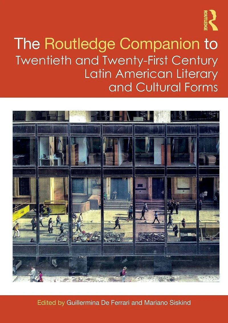 The Routledge Companion to Twentieth and Twenty-First Century Latin American Literary Cultural Forms