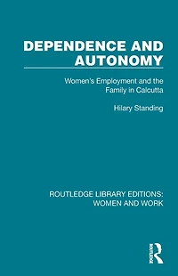 Dependence and Autonomy: Women's Employment the Family Calcutta