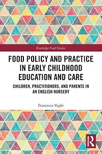 Food Policy and Practice Early Childhood Education Care: Children, Practitioners, Parents an English Nursery