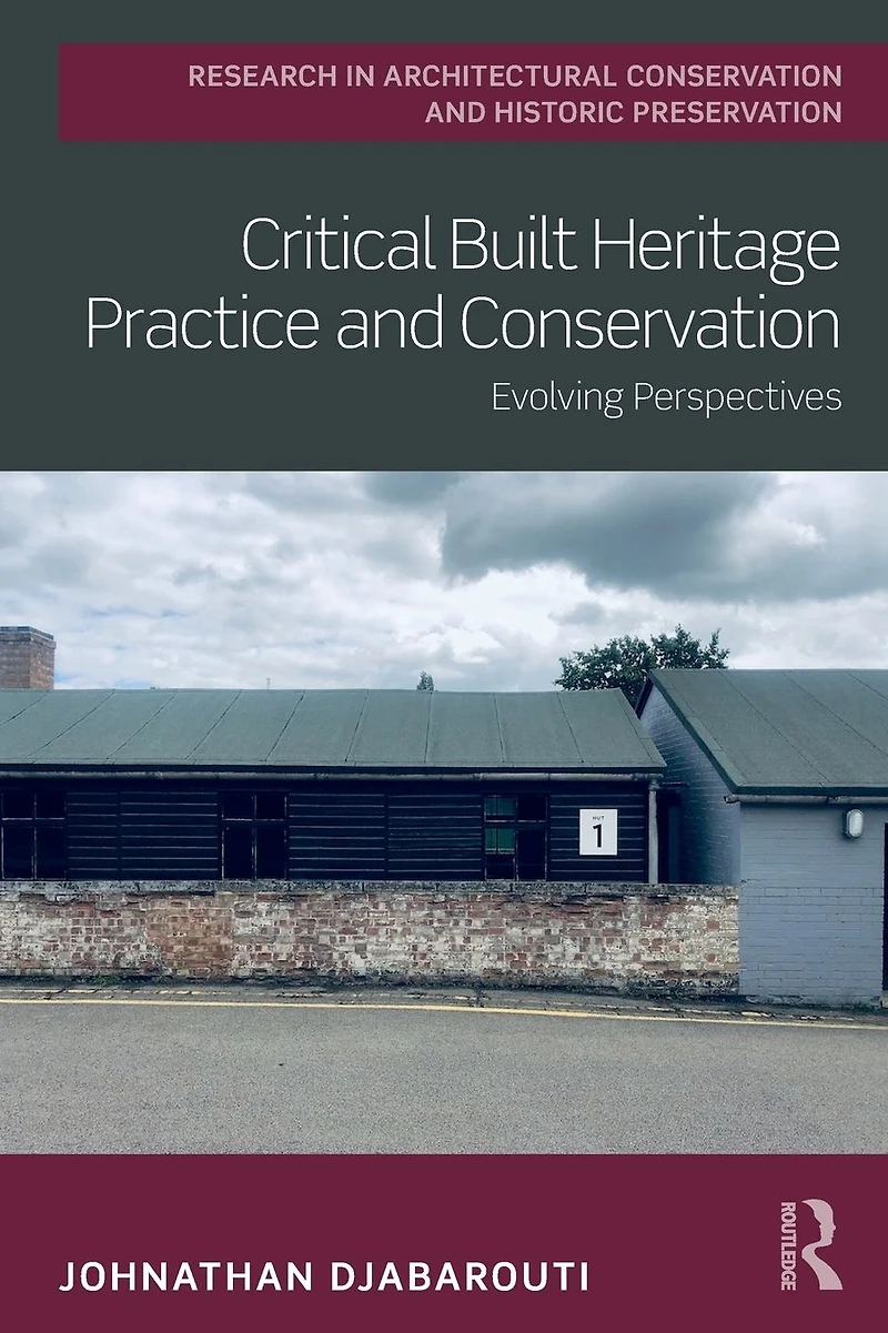 Critical Built Heritage Practice and Conservation: Evolving Perspectives