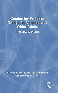 Conducting Wellness Groups for Veterans and Older Adults: The Legacy Model