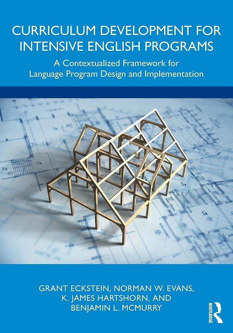 Curriculum Development for Intensive English Programs: A Contextualized Framework Language Program Design and Implementation