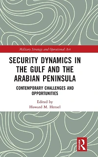 Security Dynamics The Gulf and Arabian Peninsula: Contemporary Challenges Opportunities