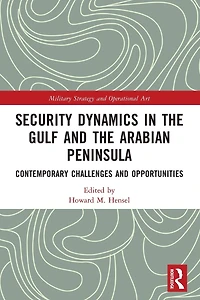 Security Dynamics The Gulf and Arabian Peninsula: Contemporary Challenges Opportunities