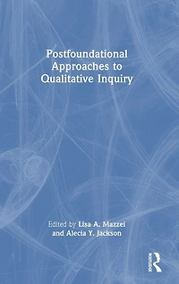 Postfoundational Approaches to Qualitative Inquiry