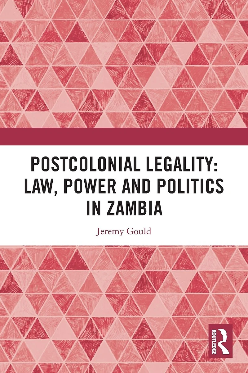 Postcolonial Legality: Law, Power and Politics Zambia