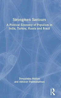 Strongmen Saviours: A Political Economy of Populism India, Turkey, Russia and Brazil