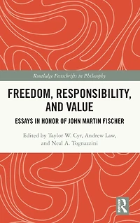 Freedom, Responsibility, and Value: Essays Honor of John Martin Fischer