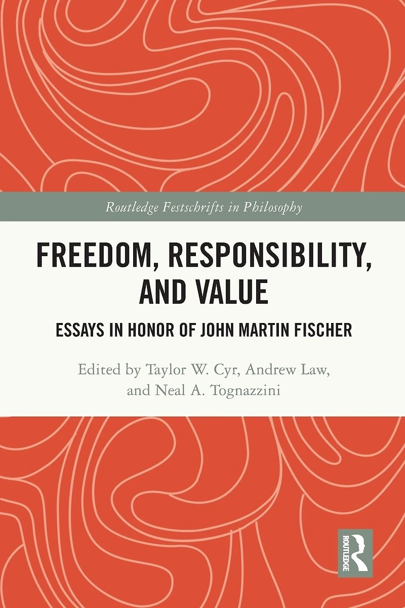 Freedom, Responsibility, and Value: Essays Honor of John Martin Fischer