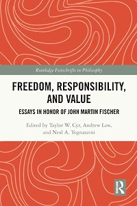 Freedom, Responsibility, and Value: Essays Honor of John Martin Fischer
