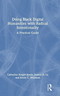 Doing Black Digital Humanities with Radical Intentionality: A Practical Guide