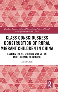 Class Consciousness Construction of Rural Migrant Children China: Seeking the Alternative Way Out Meritocratic Schooling