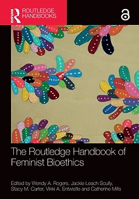 The Routledge Handbook of Feminist Bioethics