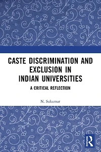 Caste Discrimination and Exclusion Indian Universities: A Critical Reflection