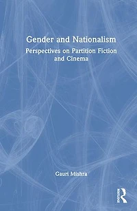 Gender and Nationalism: Perspectives on Partition Fiction Cinema