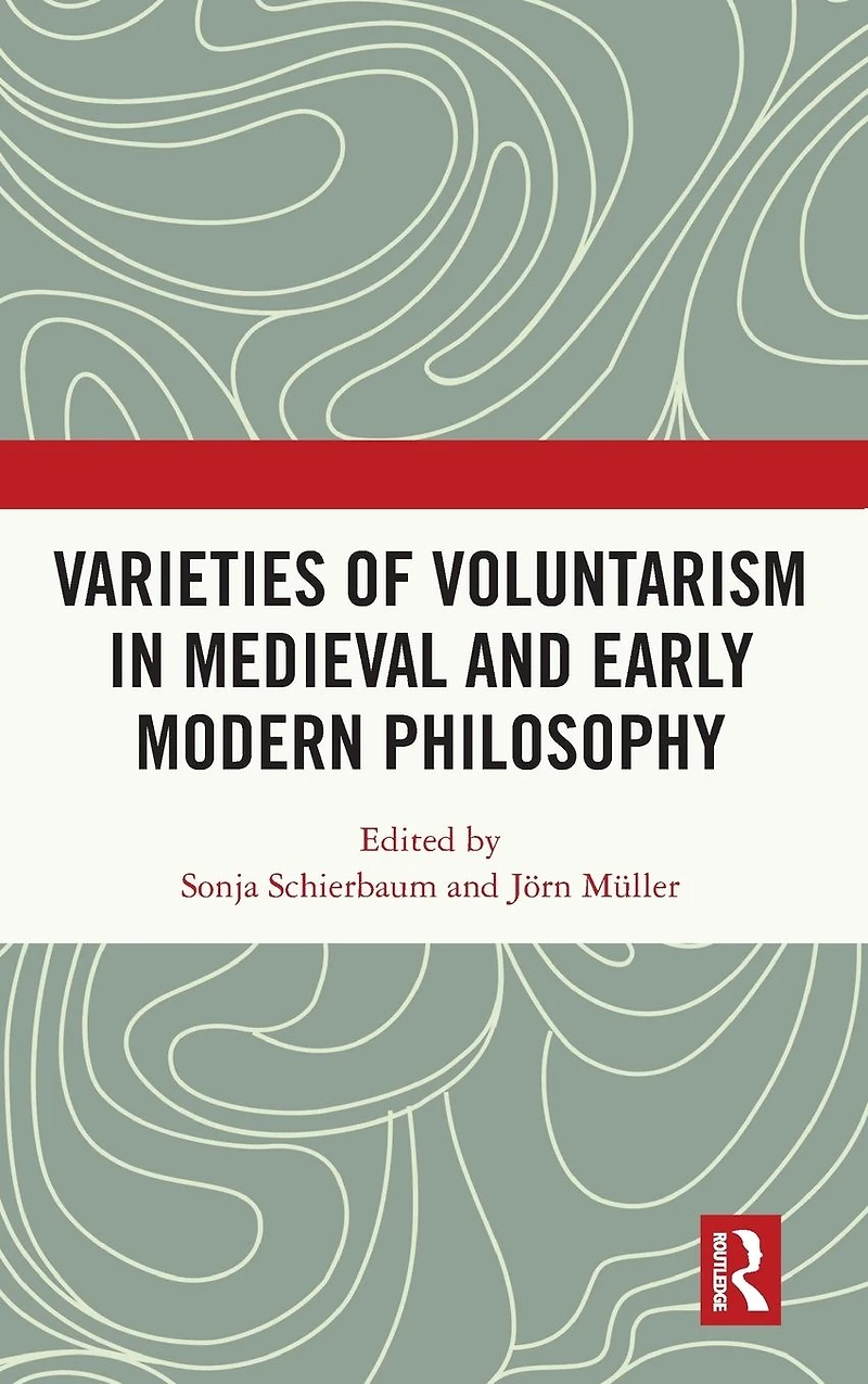 Varieties of Voluntarism Medieval and Early Modern Philosophy