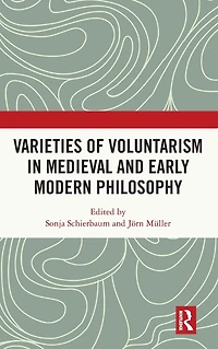 Varieties of Voluntarism Medieval and Early Modern Philosophy