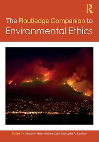 The Routledge Companion to Environmental Ethics
