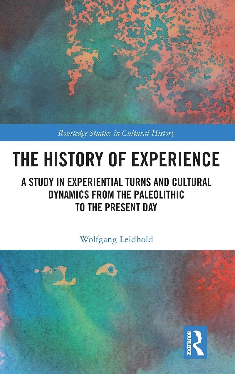 the History of Experience: A Study Experiential Turns and Cultural Dynamics from Paleolithic to Present Day