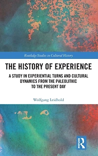the History of Experience: A Study Experiential Turns and Cultural Dynamics from Paleolithic to Present Day