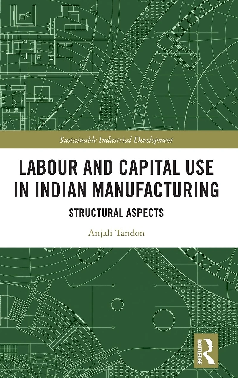 Labour and Capital Use Indian Manufacturing: Structural Aspects