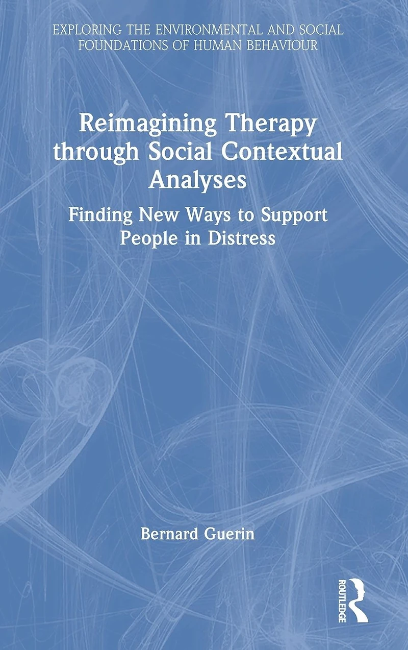 Reimagining Therapy through Social Contextual Analyses: Finding New Ways to Support People Distress