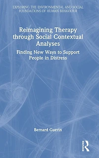 Reimagining Therapy through Social Contextual Analyses: Finding New Ways to Support People Distress