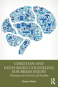 Christian and Faith-based Counseling for Brain Injury: Techniques Survivors Families