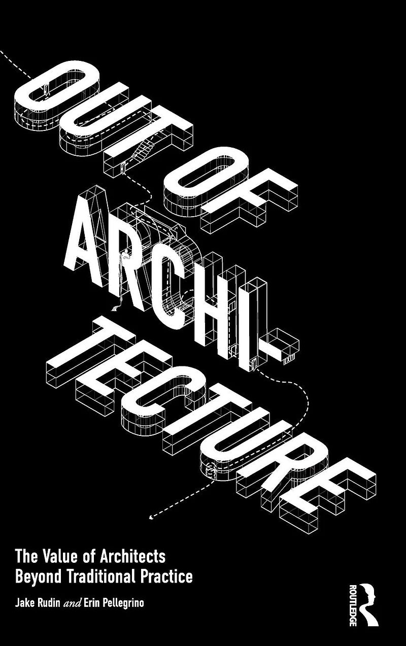 Out of Architecture: The Value Architects Beyond Traditional Practice