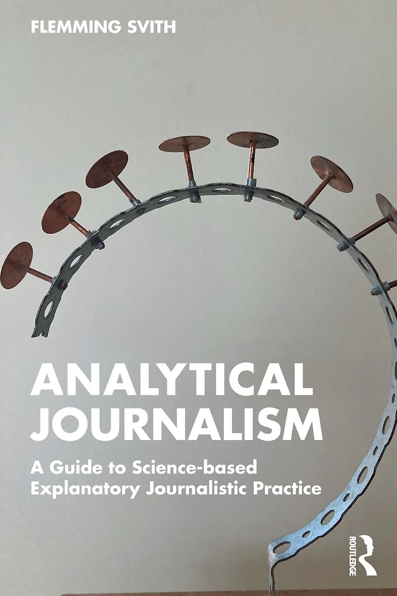 Analytical Journalism: A Guide to Science-based Explanatory Journalistic Practice