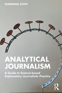 Analytical Journalism: A Guide to Science-based Explanatory Journalistic Practice