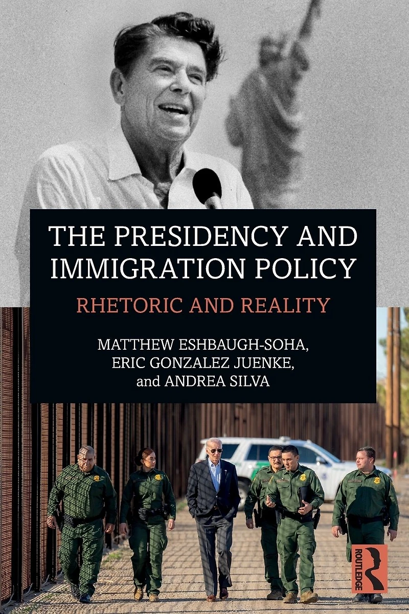 The Presidency and Immigration Policy: Rhetoric Reality