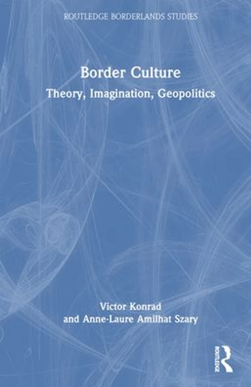 Border Culture: Theory, Imagination, Geopolitics