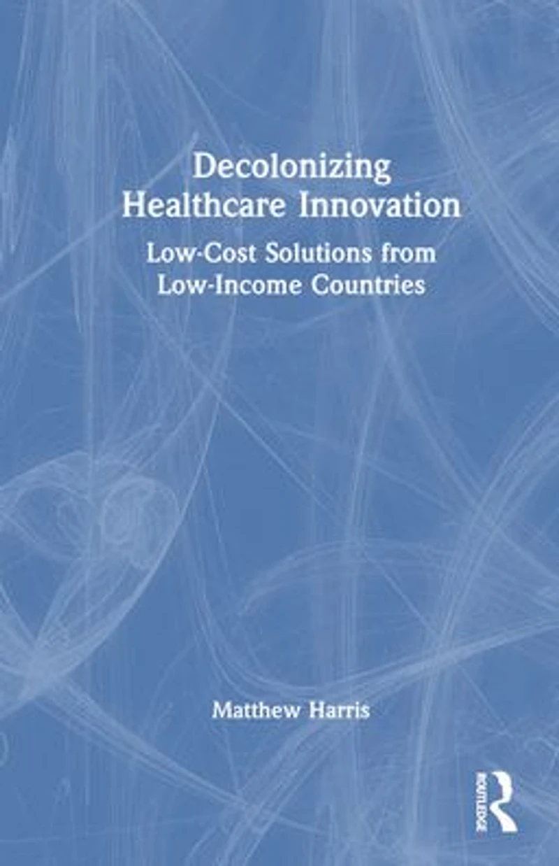 Decolonizing Healthcare Innovation: Low-Cost Solutions from Low-Income Countries