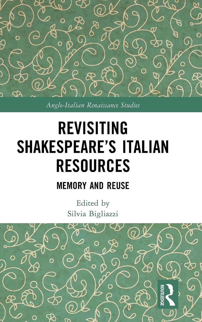 Revisiting Shakespeare's Italian Resources: Memory and Reuse
