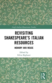 Revisiting Shakespeare's Italian Resources: Memory and Reuse