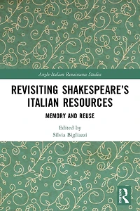 Revisiting Shakespeare's Italian Resources: Memory and Reuse
