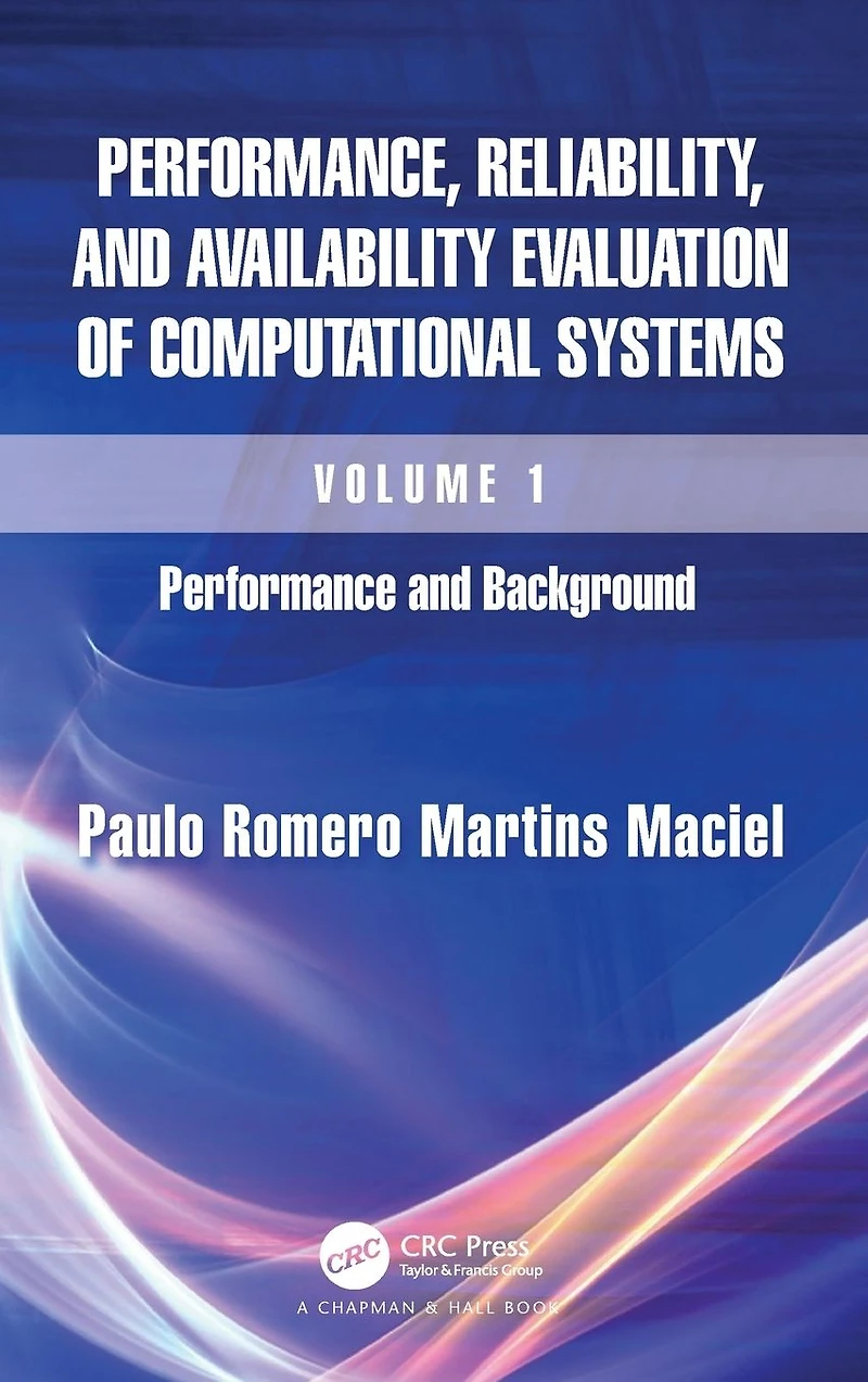 Performance, Reliability, and Availability Evaluation of Computational Systems, Volume I: Performance Background