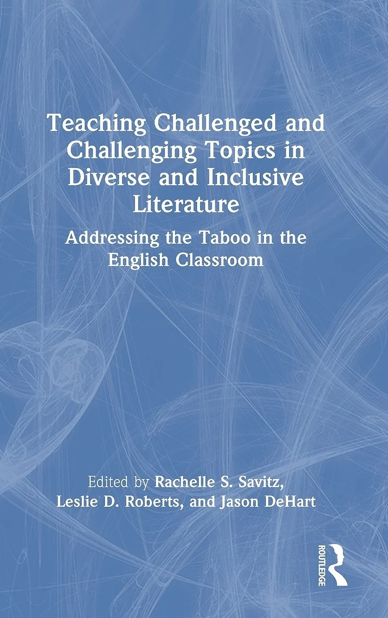 Teaching Challenged and Challenging Topics Diverse Inclusive Literature: Addressing the Taboo English Classroom
