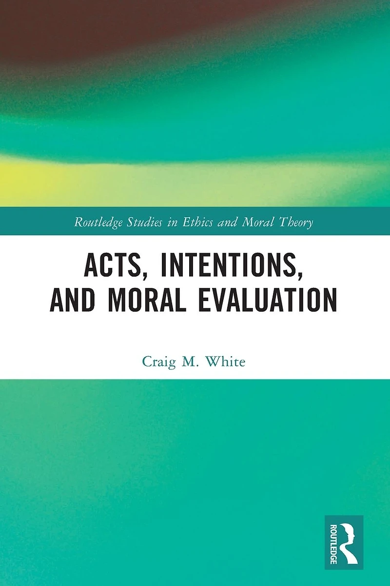 Acts, Intentions, and Moral Evaluation