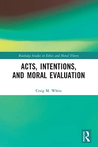 Acts, Intentions, and Moral Evaluation