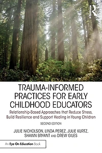Trauma-Informed Practices for Early Childhood Educators: Relationship-Based Approaches that Reduce Stress, Build Resilience and Support Healing Young Children