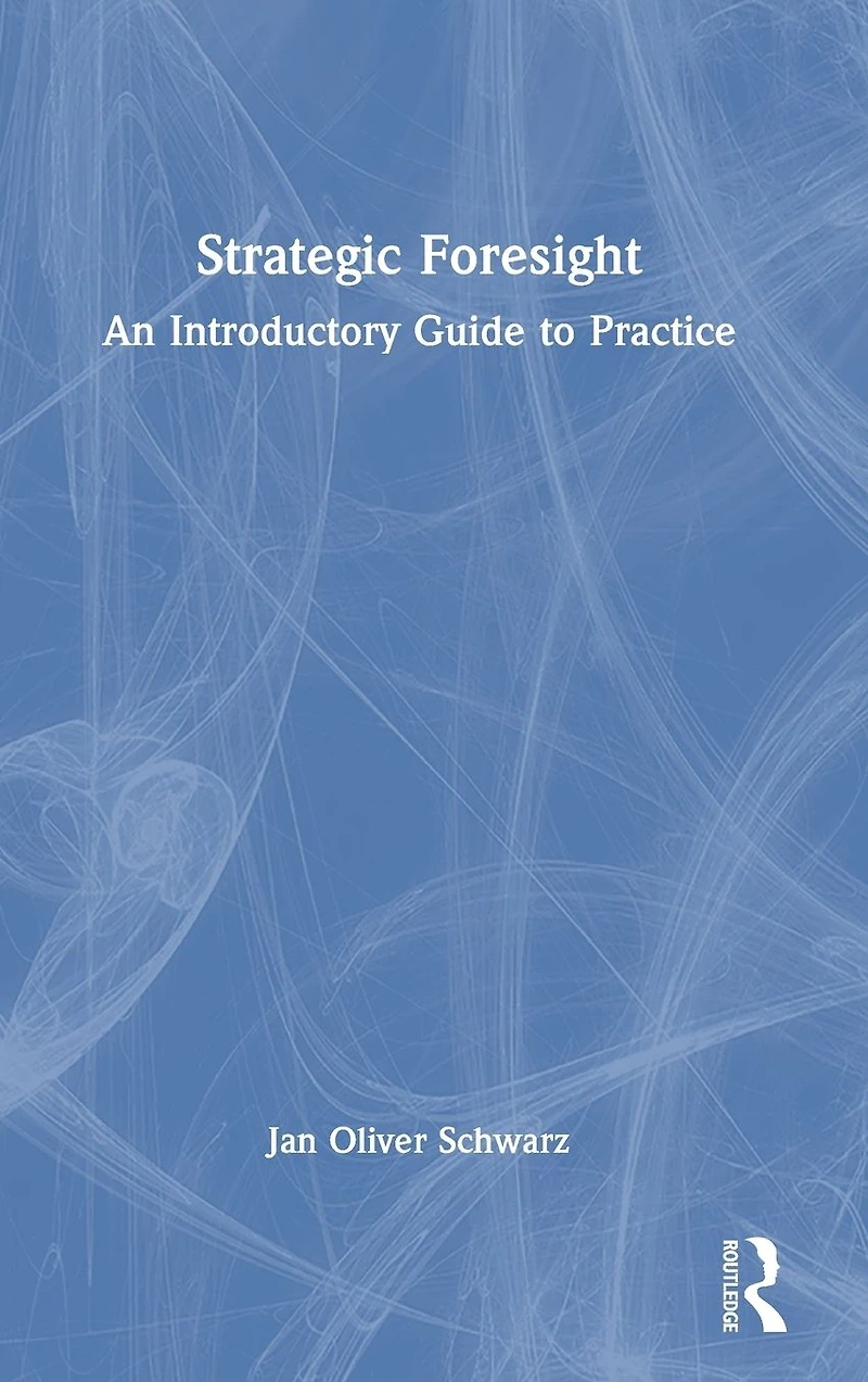 Strategic Foresight: An Introductory Guide to Practice