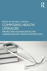 Composing Health Literacies: Perspectives and Resources for Undergraduate Writing Instruction
