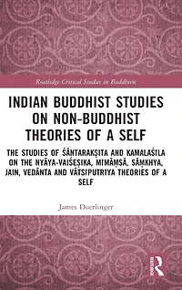 Indian Buddhist Studies on Non-Buddhist Theories of a Self: the Santarak?ita and Kamalasila Nyaya-Vaise?ika, Mima?sa, Sa?khya, Jain, Vedanta Vatsiputriya Self