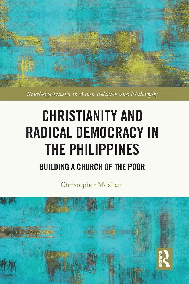 Christianity and Radical Democracy the Philippines: Building a Church of Poor