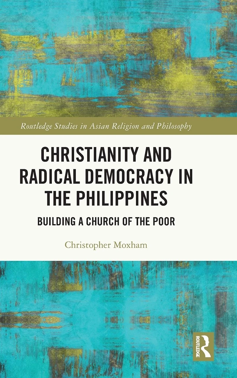 Christianity and Radical Democracy the Philippines: Building a Church of Poor