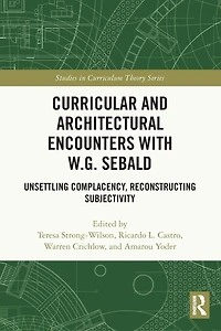 Curricular and Architectural Encounters with W.G. Sebald: Unsettling Complacency, Reconstructing Subjectivity