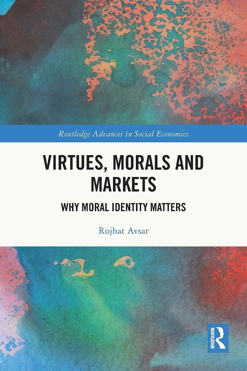 Virtues, Morals and Markets: Why Moral Identity Matters